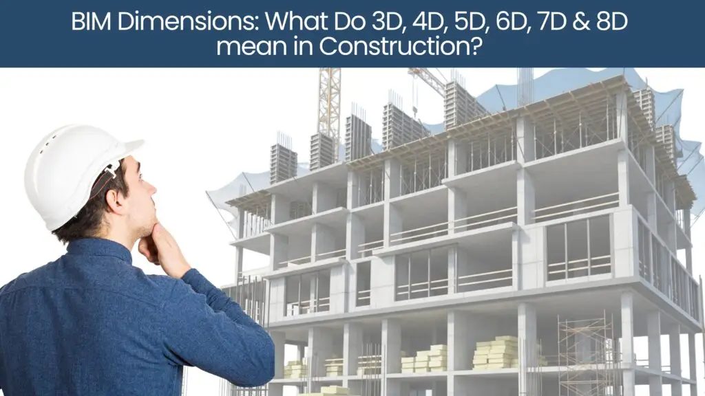 What Do 3D, 4D, 5D, 6D, 7D & 8D Mean in Construction